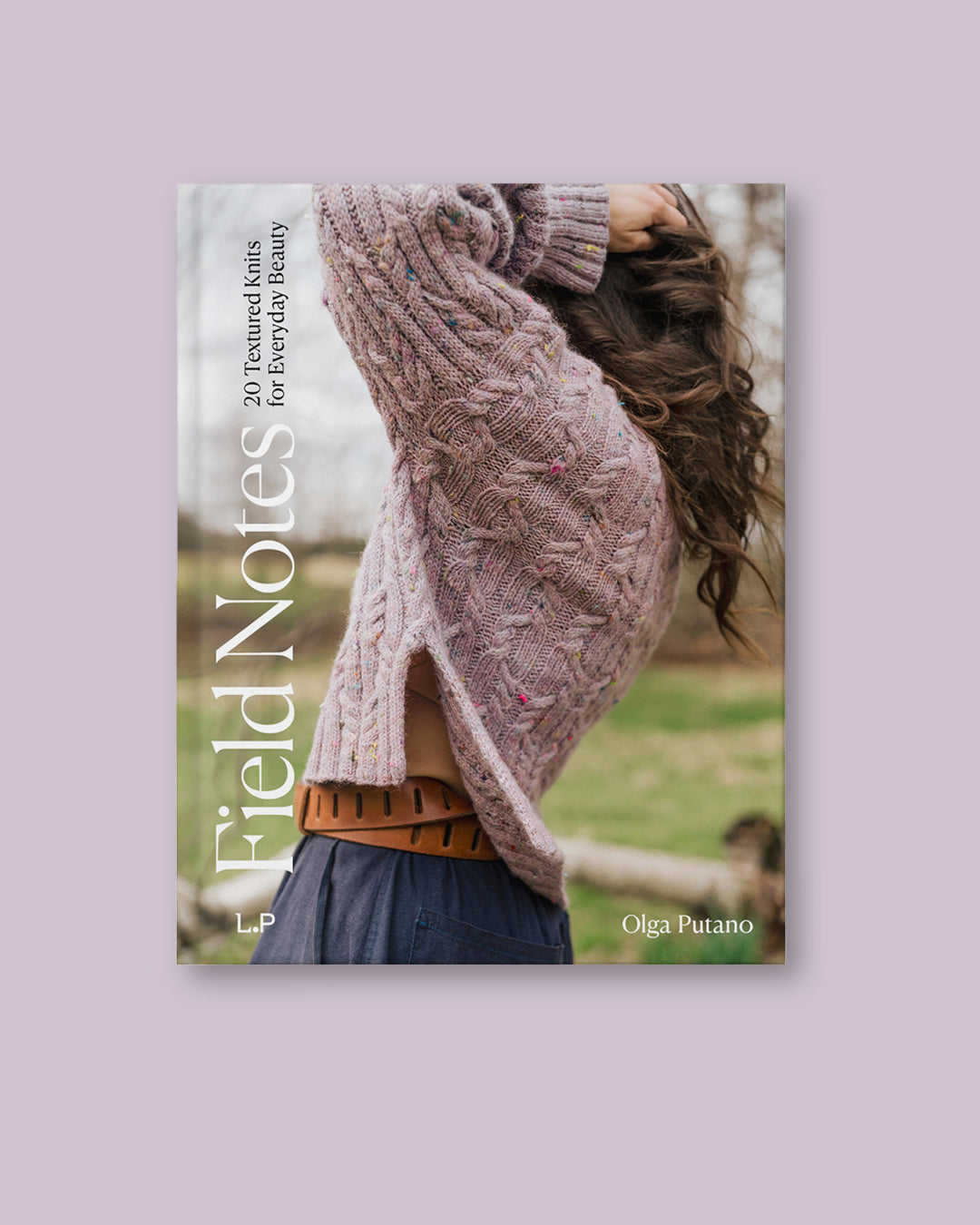 Field Notes: 20 Textured Knits for Everyday Beauty by Olga Putano