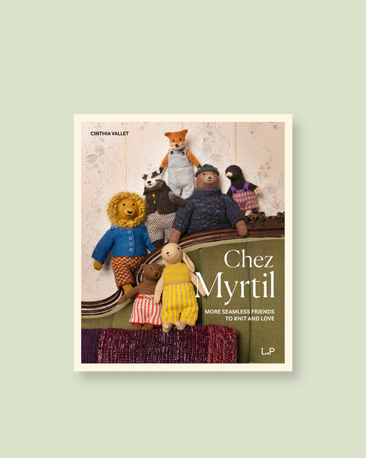 Chez Myrtil: More Seamless Friends to Knit and Love by Cinthia Vallet