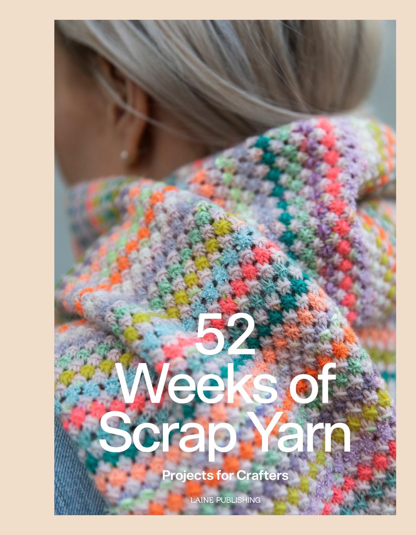 52 Weeks of Scrap Yarn: Projects for Crafteres